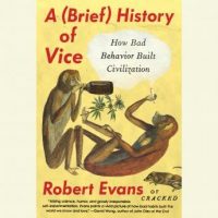 a-brief-history-of-vice-how-bad-behavior-built-civilization.jpg