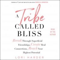 a-tribe-called-bliss-break-through-superficial-friendships-create-real-connections-reach-your-highest-potential.jpg