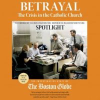 betrayal-the-crisis-in-the-catholic-church-the-findings-of-the-investigation-that-inspired-the-major-motion-picture-spotlight.jpg