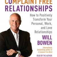 complaint-free-relationships-how-to-positively-transform-your-personal-work-and-love-relationships.jpg