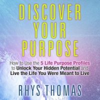 discover-your-purpose-how-to-use-the-5-life-purpose-profiles-to-unlock-your-hidden-potential-and-live-the-life-you-were-meant-to-live.jpg