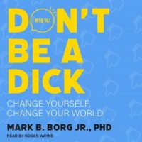 dont-be-a-dick-change-yourself-change-your-world.jpg