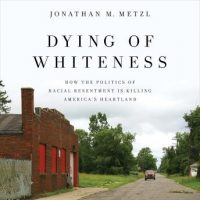 dying-of-whiteness-how-the-politics-of-racial-resentment-is-killing-americas-heartland.jpg