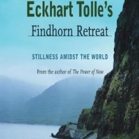 eckhart-tolles-findhorn-retreat-stillness-amidst-the-world.jpg