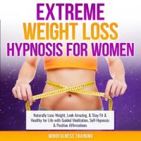 extreme-weight-loss-hypnosis-for-women-naturally-lose-weight-look-amazing-stay-fit-healthy-for-life-with-guided-meditation-self-hypnosis-positive-affirmations-law-of-attraction.jpg