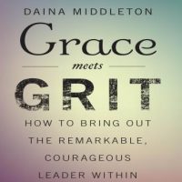 grace-meets-grit-how-to-bring-out-the-remarkable-courageous-leader-within.jpg