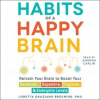 habits-of-a-happy-brain-retrain-your-brain-to-boost-your-serotonin-dopamine-oxytocin-endorphin-levels.jpg