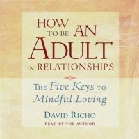 how-to-be-an-adult-in-relationships-the-five-keys-to-mindful-loving.jpg