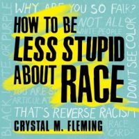 how-to-be-less-stupid-about-race-on-racism-white-supremacy-and-the-racial-divide.jpg