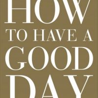 how-to-have-a-good-day-harness-the-power-of-behavioral-science-to-transform-your-working-life.jpg