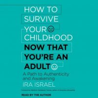 how-to-survive-your-childhood-now-that-youre-an-adult-a-path-to-authenticity-and-awakening.jpg