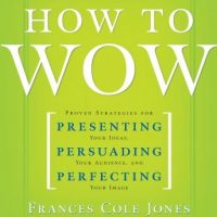 how-to-wow-proven-strategies-for-presenting-your-ideas-persuading-your-audience-and-perfecting-your-image.jpg