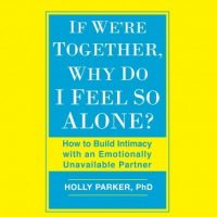 if-were-together-why-do-i-feel-so-alone-how-to-build-intimacy-with-an-emotionally-unavailable-partner.jpg