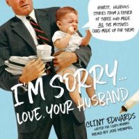 im-sorry-love-your-husband-honest-hilarious-stories-from-a-father-of-three-who-made-all-the-mistakes-and-made-up-for-them.jpg