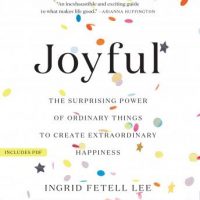 joyful-the-surprising-power-of-ordinary-things-to-create-extraordinary-happiness.jpg