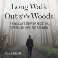 long-walk-out-of-the-woods-a-physicians-story-of-addiction-depression-hope-and-recovery.jpg
