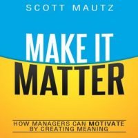 make-it-matter-how-managers-can-motivate-by-creating-meaning.jpg