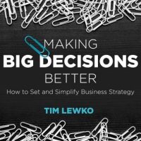 making-big-decisions-better-how-to-set-and-simplify-business-strategy.jpg