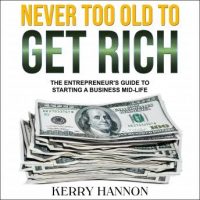 never-too-old-to-get-rich-the-entrepreneurs-guide-to-starting-a-business-mid-life.jpg