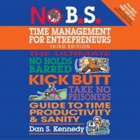 no-b-s-time-management-for-entrepreneurs-the-ultimate-no-holds-barred-kick-butt-take-no-prisoners-guide-to-time-productivity-and-sanity.jpg