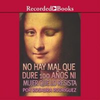 no-hay-mal-que-dure-100-anos-ni-mujer-que-lo-resista-there-is-no-evil-that-lasts-100-years-or-woman-who-resists-it.jpg