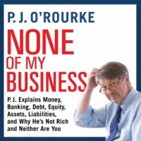 none-of-my-business-p-j-explains-money-banking-debt-equity-assets-liabilities-and-why-hes-not-rich-and-neither-are-you.jpg