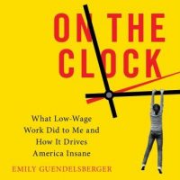 on-the-clock-what-low-wage-work-did-to-me-and-how-it-drives-america-insane.jpg