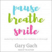 pause-breathe-smile-awakening-mindfulness-when-meditation-is-not-enough.jpg