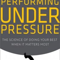 performing-under-pressure-the-science-of-doing-your-best-when-it-matters-most.jpg