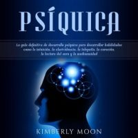 psiquica-la-guia-definitiva-de-desarrollo-psiquico-para-desarrollar-habilidades-como-la-intuicion-la-clarividencia-la-telepatia-la-curacion-la-lectura-del-aura-y-la-mediumnidad.jpg