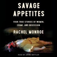 savage-appetites-four-true-stories-of-women-crime-and-obsession.jpg