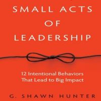 small-acts-leadership-12-intentional-behaviors-that-lead-to-big-impact.jpg