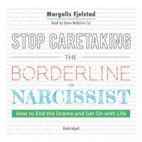 stop-caretaking-the-borderline-or-narcissist-how-to-end-the-drama-and-get-on-with-life.jpg