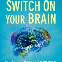 switch-on-your-brain-the-key-to-peak-happiness-thinking-and-health.jpg