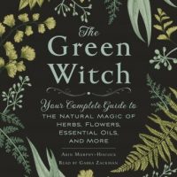 the-green-witch-your-complete-guide-to-the-natural-magic-of-herbs-flowers-essential-oils-and-more.jpg