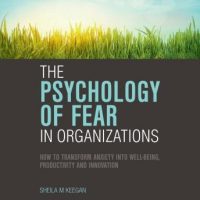 the-psychology-of-fear-in-organizations-how-to-transform-anxiety-into-well-being-productivity-and-innovation.jpg