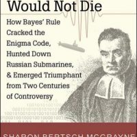 the-theory-that-would-not-die-how-bayes-rule-cracked-the-enigma-code-hunted-down-russian-submarines-and-emerged-triumphant-from-two-centuries-of-controversy.jpg