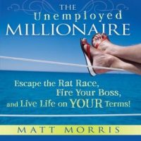 the-unemployed-millionaire-escape-the-rat-race-fire-your-boss-and-live-life-on-your-terms.jpg