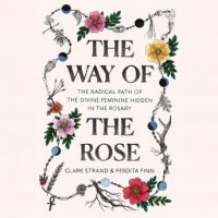 the-way-of-the-rose-the-radical-path-of-the-divine-feminine-hidden-in-the-rosary.jpg