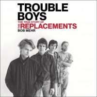 trouble-boys-the-true-story-of-the-replacements.jpg